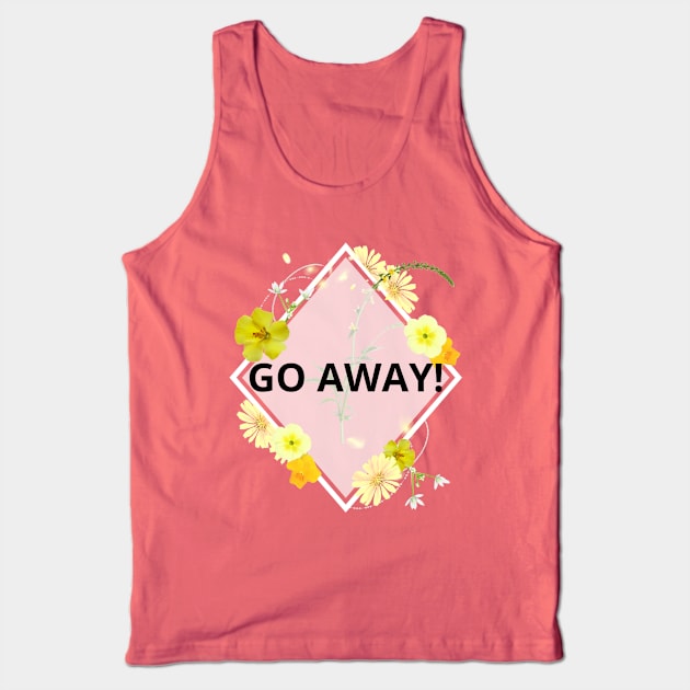 Go Away pretty rude yellow floral flowers Tank Top by Created by JR